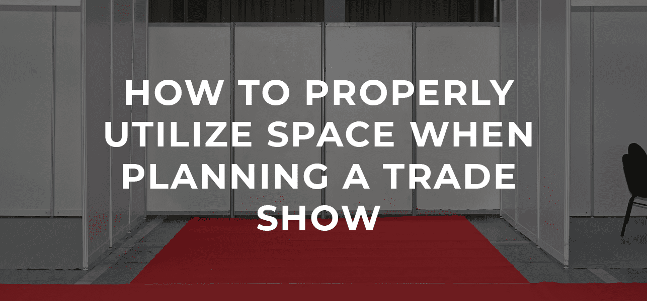 How to Properly Utilize Space When Planning a Trade Show