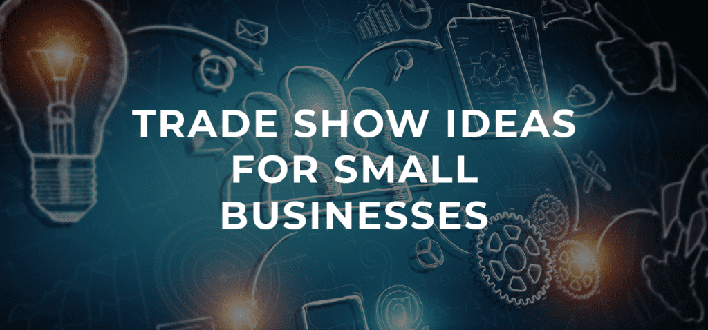 Trade Show Ideas for Small Businesses