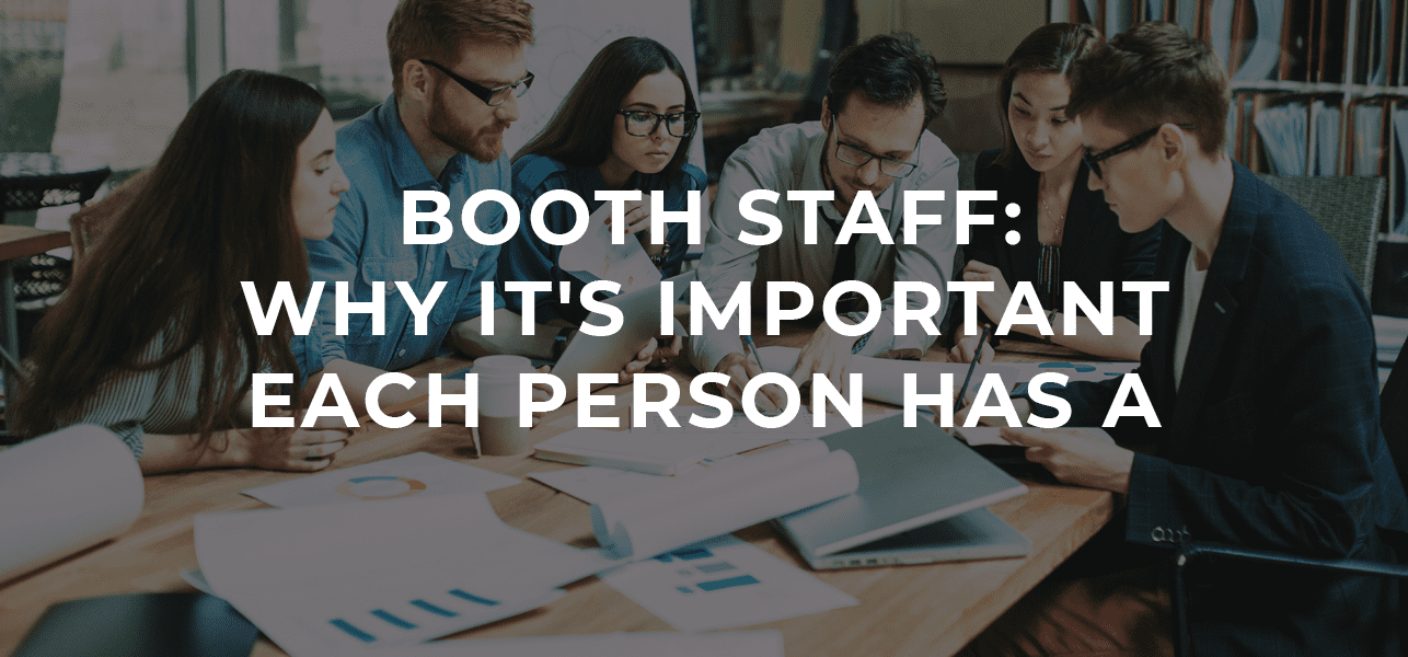 Booth Staff: Why It’s Important Each Person Has a Role